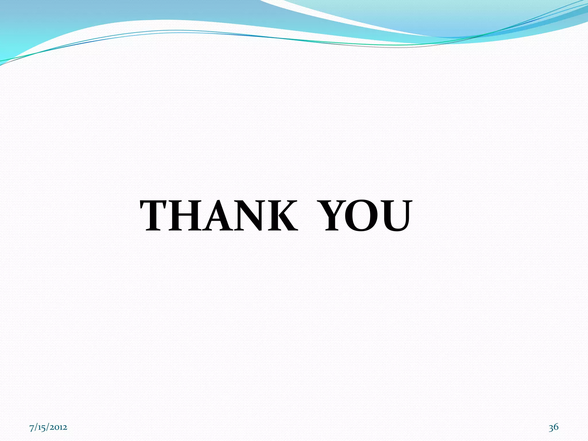 THANK YOU



7/15/2012               36
 