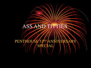ASS AND TITTIES  PENTHOUSE 53 RD  ANNIVERSARY SPECIAL 
