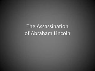 The Assassination
of Abraham Lincoln
 