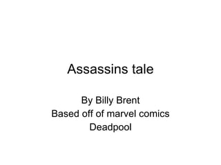 Assassins tale By Billy Brent Based off of marvel comics Deadpool 