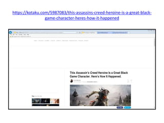 https://kotaku.com/5987083/this-assassins-creed-heroine-is-a-great-black-
game-character-heres-how-it-happened
 