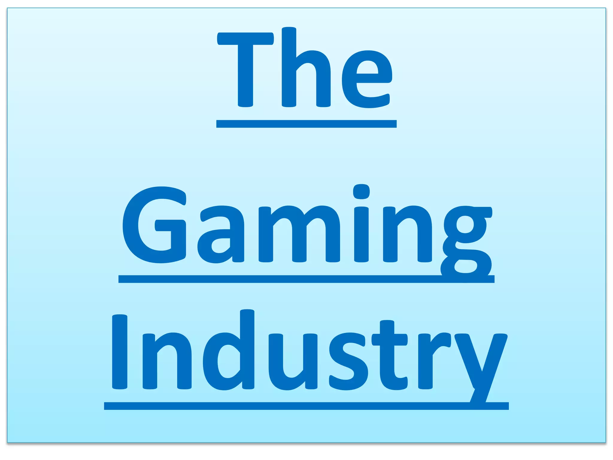 The
Gaming
Industry
 