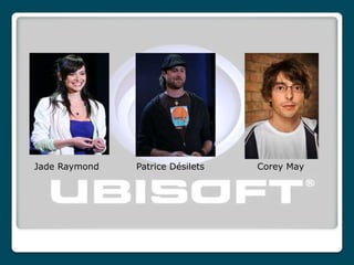 Jade Raymond   Patrice Désilets   Corey May
 