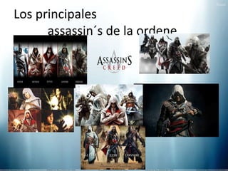 Los principales
assassin´s de la ordene

 