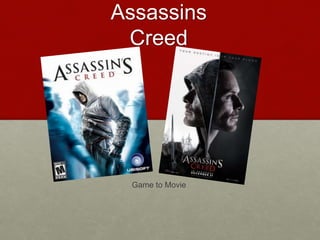 Assassins
Creed
Game to Movie
 