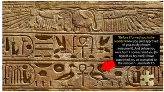 “Before I formed you in the
womb I knew you [and approved
of you as My chosen
instrument], And before you
were born I consecrated you [to
Myself as My own]; I have
appointed you as a prophet to
the nations.”- Jeremiah 1:5
 