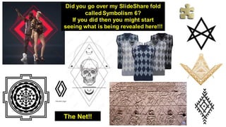 Did you go over my SlideShare fold
called Symbolism 6?
If you did then you might start
seeing what is being revealed here!!!
The Net!!
 