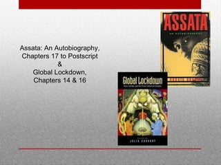 Assata: An Autobiography,
Chapters 17 to Postscript
&
Global Lockdown,
Chapters 14 & 16

 