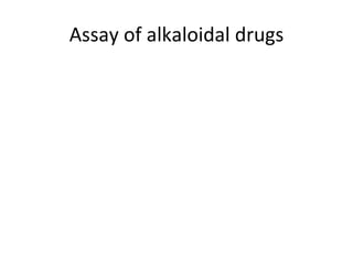 Assay of alkaloidal drugs
 