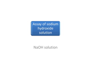 Assay of sodium
hydroxide
solution
NaOH solution
 