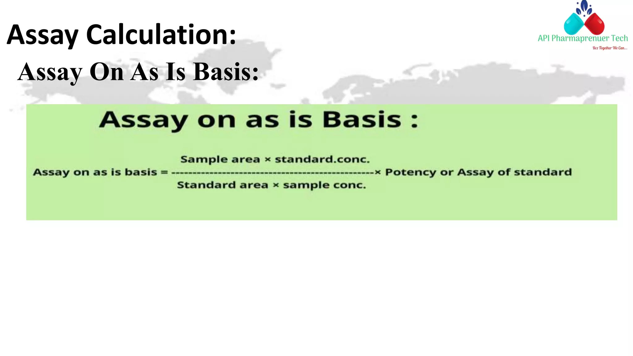 Assay Calculation:
Assay On As Is Basis:
 