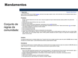 Mandamentos
Conjunto de
regras da
comunidade:
 