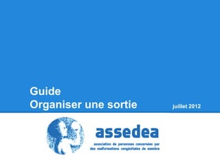 Guide
Organiser une sortie   juillet 2012
 