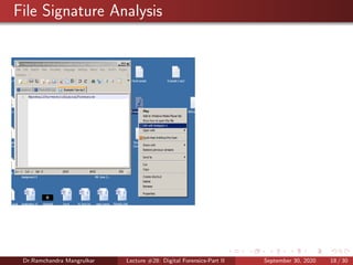 File Signature Analysis
Dr.Ramchandra Mangrulkar Lecture #28: Digital Forensics-Part II September 30, 2020 18 / 30
 