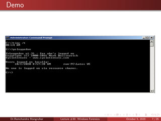 Demo
Dr.Ramchandra Mangrulkar Lecture #30: Windows Forensics October 5, 2020 7 / 25
 