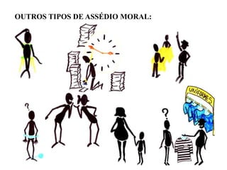 OUTROS TIPOS DE ASSÉDIO MORAL:
 
