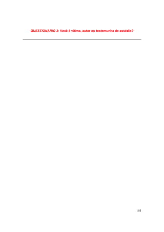 193
QUESTIONÁRIO 2: Você é vítima, autor ou testemunha de assédio?
 