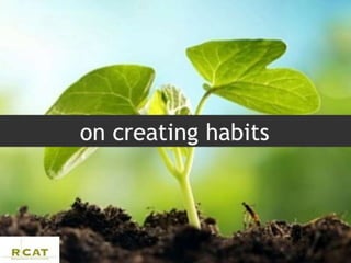 http://tinyhabits.com/
http://www.slideshare.net/
tinyhabits/intro-3-tiny-
habits-with-dr-bj-fogg
http://connectconsulting...