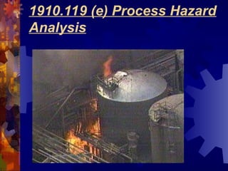 1910.119 (e) Process Hazard
Analysis
 