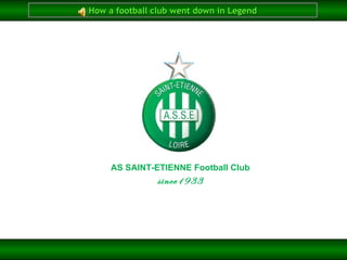 How a football club went down in Legend AS SAINT-ETIENNE Football Club since1933 