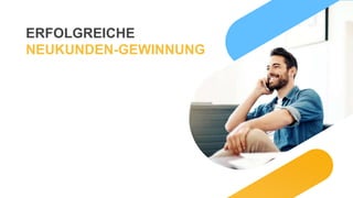 ERFOLGREICHE
NEUKUNDEN-GEWINNUNG
 