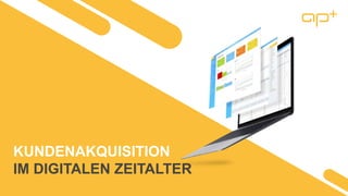 KUNDENAKQUISITION
IM DIGITALEN ZEITALTER
 