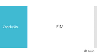 Conclusão FIM
Copyleft
 