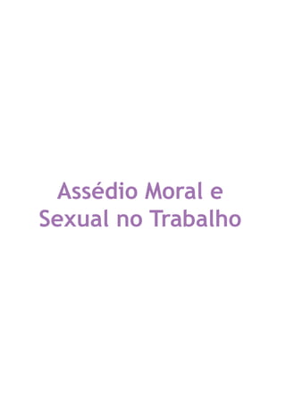 Assédio Moral e
Sexual no Trabalho
LHA ASSEDIO MORAL E SEXUAL-105X150.indd 1 04/10/2011 14:49
 