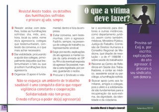 13
! Resistir: anotar, com deta-
lhes, todas as humilhações
sofridas: dia, mês, ano,
hora, local ou setor, nome
do/a agressor/a, colegas
que testemunharam, con-
teúdo da conversa, e o que
mais achar necessário.
! Dar visibilidade, procurando
a ajuda dos colegas, princi-
palmente daqueles que tes-
temunharam o fato ou que
já sofrem humilhações do/a
agressor/a.
! Organizar. O apoio é funda-
Previna-se!
Exija, por
escrito,
explicações
do ato
agressor. E
procure o
seu sindicato,
sem demora.
Resista! Anote todos os detalhes
das humilhações sofridas
e procure ajuda, sempre.
Não se esqueça: um ambiente de trabalho
saudável é uma conquista diária que requer
vigilância constante e cooperação.
Solidariedade não tem preço.
O medo reforça o poder do(a) agressor(a)
mental, dentro e fora da em-
presa.
! Evitar conversa, sem teste-
munhas, com o agressor.
Fazê-lo, sempre, na presen-
ça de colega de trabalho ou
representante sindical.
!Exigir,porescrito,explicações
do ato agressor, e manter co-
pia da carta enviada ao DP
ou RH e da eventual resposta
doagressor.Sepossível,man-
daracartaregistrada,porcor-
reio, guardando o recibo.
! Procurar o Sindicato e rela-
tar o acontecido para dire-
tores e outras instâncias,
como departamento jurídi-
co, assim como também:
médicos, Ministério Público,
Justiça do Trabalho, Comis-
são de Direitos Humanos e
Conselho Regional de Me-
dicina, que dispõe de reso-
lução – a de nº 1488/98 –
sobre saúde do trabalhador.
! Recorrer ao Centro de Refe-
rência em Saúde dos Traba-
lhadores, e contar ao médi-
co, assistente social ou psi-
cólogo,ahumilhaçãosofrida.
! Buscar apoio junto aos fa-
miliares, amigos e colegas,
pois o afeto e a solidarieda-
de são fundamentais para a
recuperação da auto-esti-
ma, da dignidade, da iden-
tidade e da cidadania.
Assédio Moral é ilegal e imoral! Setembro/2010
 