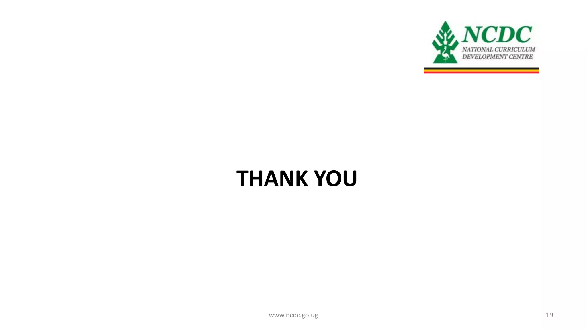 THANK YOU
www.ncdc.go.ug 19
 