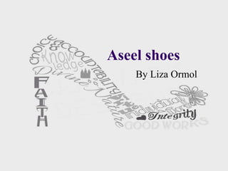 Aseel shoes
By Liza Ormol
 