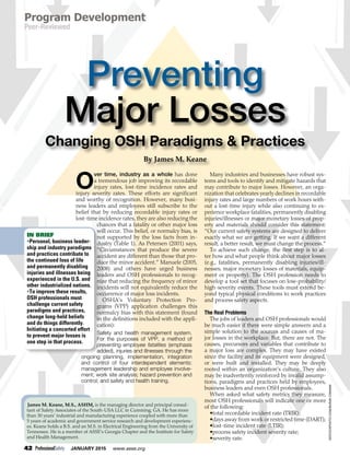 42 ProfessionalSafety JANUARY 2015 www.asse.org
Preventing
Major Losses
Changing OSH Paradigms & Practices
By James M. Keane
O
ver time, industry as a whole has done
a tremendous job improving its recordable
injury rates, lost-time incidence rates and
injury severity rates. These efforts are significant
and worthy of recognition. However, many busi-
ness leaders and employees still subscribe to the
belief that by reducing recordable injury rates or
lost-time incidence rates, they are also reducing the
chances that a fatality or other major loss
will occur. This belief, or normalcy bias, is
not supported by the loss facts from in-
dustry (Table 1). As Petersen (2001) says,
“Circumstances that produce the severe
accident are different than those that pro-
duce the minor accident.” Manuele (2005,
2008) and others have urged business
leaders and OSH professionals to recog-
nize that reducing the frequency of minor
incidents will not equivalently reduce the
occurrence of major loss incidents.
OSHA’s Voluntary Protection Pro-
grams (VPP) application challenges this
normalcy bias with this statement (found
in the definitions included with the appli-
cation):
Safety and health management system.
For the purposes of VPP, a method of
preventing employee fatalities (emphasis
added), injuries and illnesses through the
ongoing planning, implementation, integration
and control of four interdependent elements:
management leadership and employee involve-
ment; work site analysis; hazard prevention and
control; and safety and health training.
Many industries and businesses have robust sys-
tems and tools to identify and mitigate hazards that
may contribute to major losses. However, an orga-
nization that celebrates yearly declines in recordable
injury rates and large numbers of work hours with-
out a lost-time injury while also continuing to ex-
perience workplace fatalities, permanently disabling
injuries/illnesses or major monetary losses of prop-
erty and materials should consider this statement:
“Our current safety systems are designed to deliver
exactly what we are getting. If we want a different
result, a better result, we must change the process.”
To achieve such change, the first step is to al-
ter how and what people think about major losses
(e.g., fatalities, permanently disabling injuries/ill-
nesses, major monetary losses of materials, equip-
ment or property). The OSH profession needs to
develop a tool set that focuses on low-probability/
high-severity events. These tools must extend be-
yond typical physical conditions to work practices
and process safety aspects.
The Real Problems
The jobs of leaders and OSH professionals would
be much easier if there were simple answers and a
simple solution to the sources and causes of ma-
jor losses in the workplace. But, there are not. The
causes, precursors and variables that contribute to
a major loss are complex. They may have existed
since the facility and its equipment were designed,
or were built and installed. They may be deeply
rooted within an organization’s culture. They also
may be inadvertently reinforced by invalid assump-
tions, paradigms and practices held by employees,
business leaders and even OSH professionals.
When asked what safety metrics they measure,
most OSH professionals will indicate one or more
of the following:
•total recordable incident rate (TRIR);
•days away from work or restricted time (DART);
•lost-time incident rate (LTIR);
•process safety incident severity rate;
•severity rate.
IN BRIEF
•Personal, business leader-
ship and industry paradigms
and practices contribute to
the continued loss of life
and permanently disabling
injuries and illnesses being
experienced in the U.S. and
other industrialized nations.
•To improve these results,
OSH professionals must
challenge current safety
paradigms and practices,
change long-held beliefs
and do things differently.
Initiating a concerted effort
to prevent major losses is
one step in that process.
James M. Keane, M.S., ASHM, is the managing director and principal consul-
tant of Safety Associates of the South-USA LLC in Cumming, GA. He has more
than 30 years’ industrial and manufacturing experience coupled with more than
5 years of academic and government service research and development experienc-
es. Keane holds a B.S. and an M.S. in Electrical Engineering from the University of
Tennessee. He is a member of ASSE’s Georgia Chapter and the Institute for Safety
and Health Management.
Program Development
Peer-Reviewed
©istockphoto.com/BurakCakmak
 
