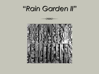 “Rain Garden II”
 