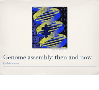 Genome assembly: then and now
Keith Bradnam
Image from Wellcome Trust
 