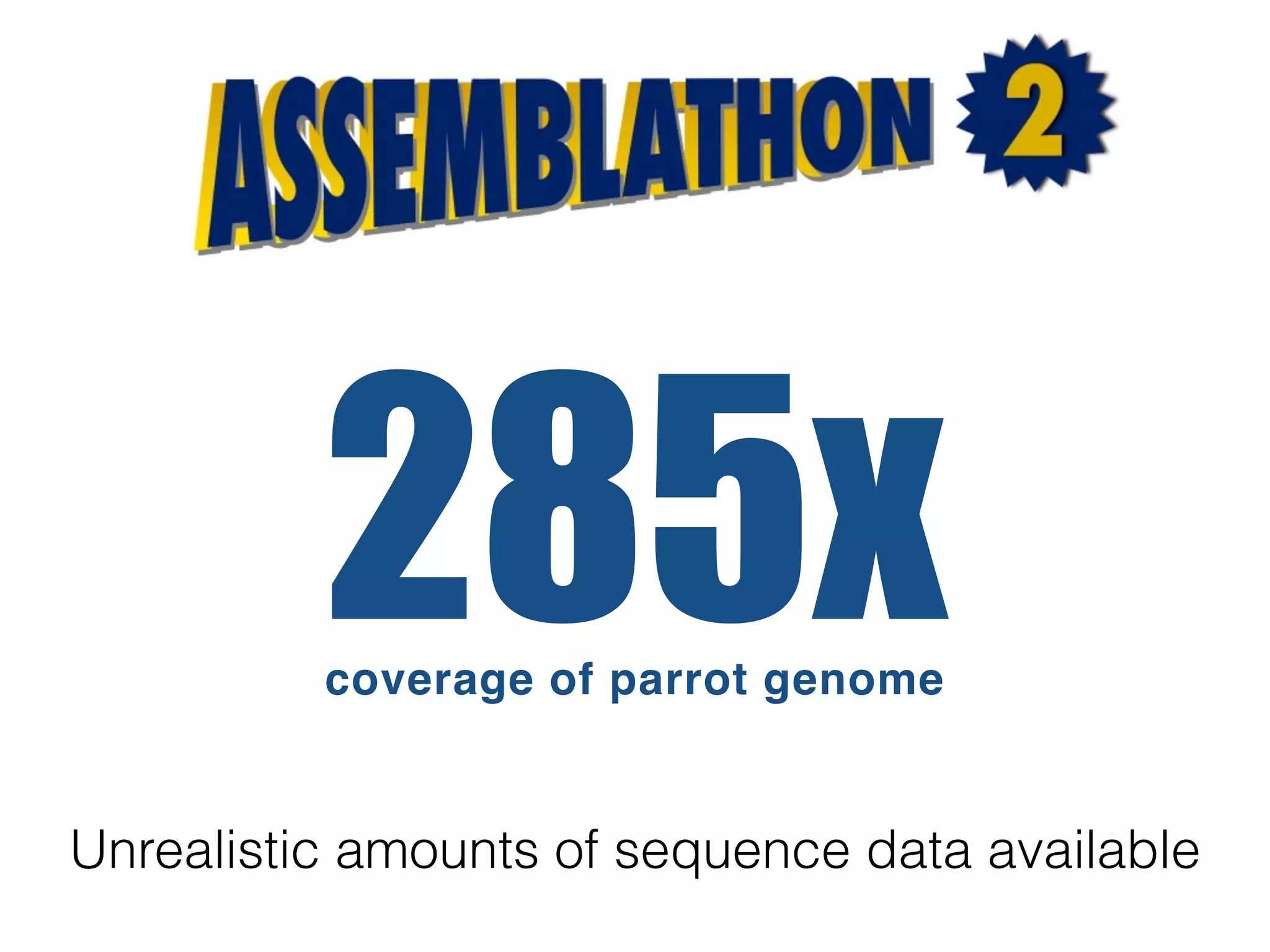 285xcoverage of parrot genome
Unrealistic amounts of sequence data available
 
