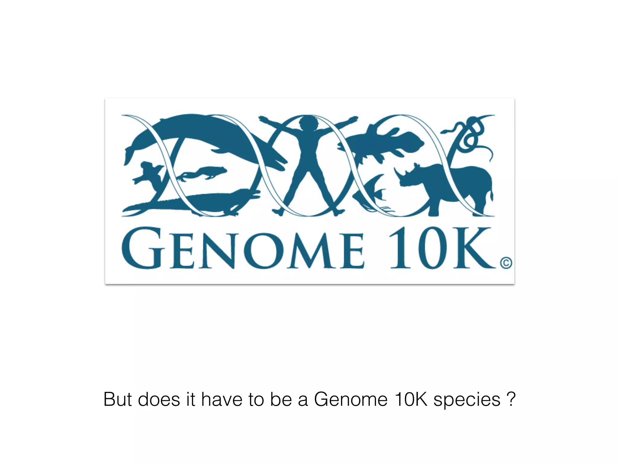But does it have to be a Genome 10K species ?
 