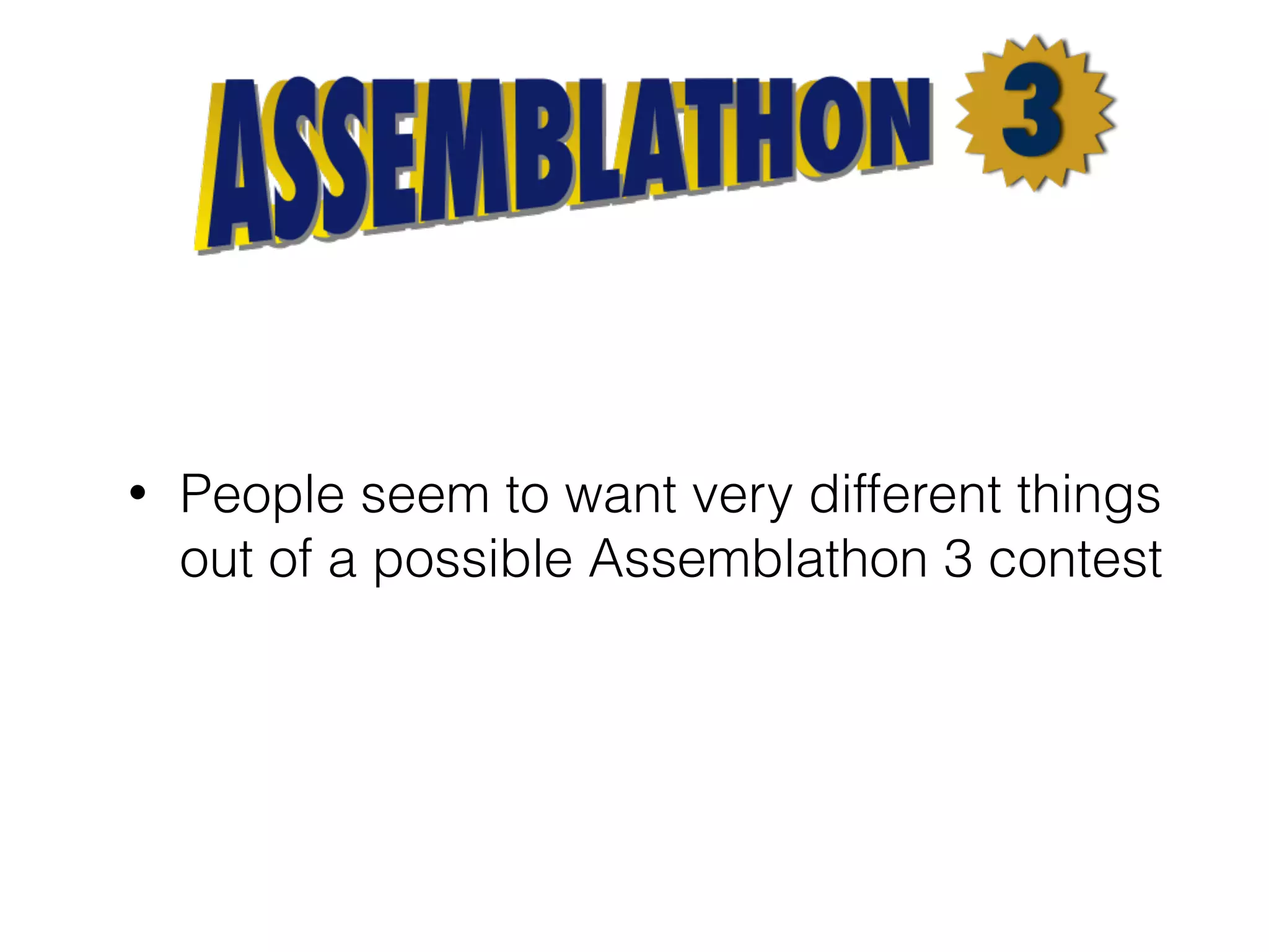 • People seem to want very different things
out of a possible Assemblathon 3 contest
 