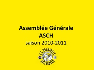Assemblée GénéraleASCHsaison 2010-2011 