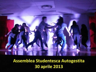 Assemblea Studentesca Autogestita
30 aprile 2013
 