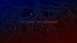 Un futur ben plantat
 