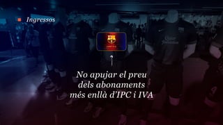 Ingressos




             No apujar el preu
             dels abonaments
            més enllà d’IPC i IVA
 