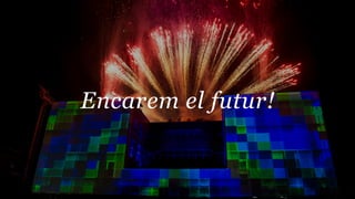 Encarem el futur!
 