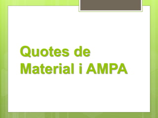 Quotes de 
Material i AMPA 
 