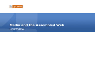 Media and the Assembled Web Overview 