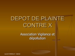 DEPOT DE PLAINTE CONTRE X Association Vigilance et dépollution 