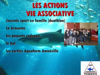 LES ACTIONS VIE ASSOCIATIVE Journée sport en famille (duathlon) La brocante les paquets cadeaux le bal  les sorties Aquaform Amnéville  
