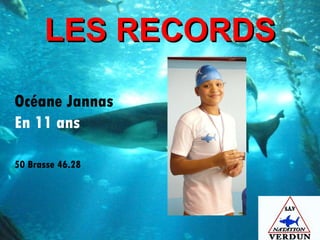 LES RECORDS Océane Jannas En 11 ans 50 Brasse 46.28 