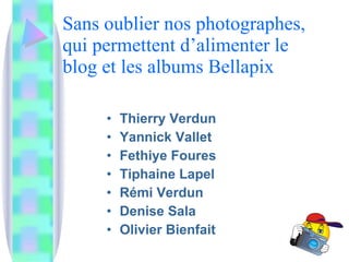 Sans oublier nos photographes, qui permettent d’alimenter le blog et les albums Bellapix Thierry Verdun Yannick Vallet Fethiye Foures Tiphaine Lapel Rémi Verdun Denise Sala Olivier Bienfait 