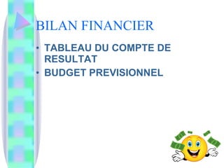 BILAN FINANCIER TABLEAU DU COMPTE DE RESULTAT BUDGET PREVISIONNEL 