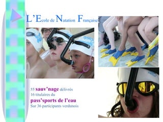 L’E cole de  N atation  F rançaise 55  sauv’nage  délivrés 16 titulaires du  pass’sports de l’eau Sur 36 participants verdunois 